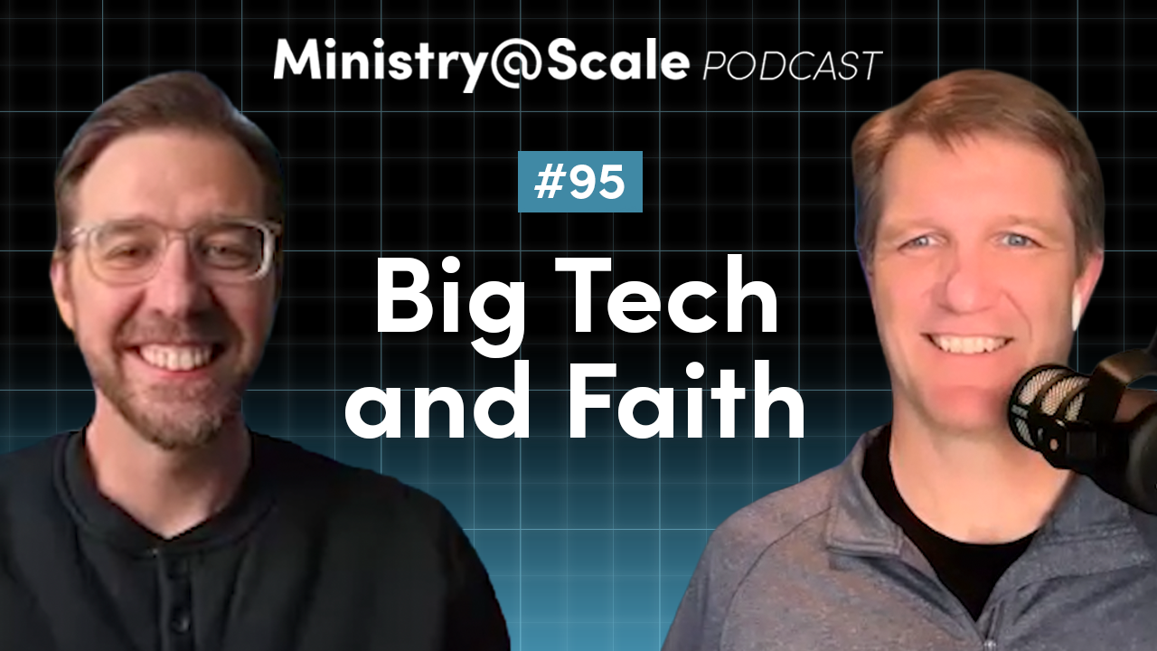 Ministry@Scale Podcast #95 - Big Tech and Faith